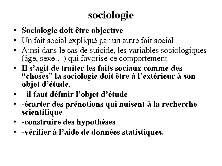 sociologie • Sociologie doit être objective • Un fait social expliqué par un autre