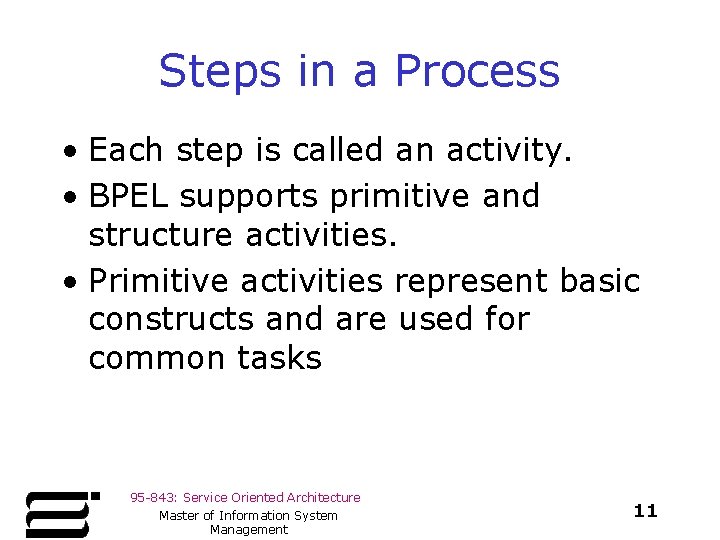 Steps in a Process • Each step is called an activity. • BPEL supports