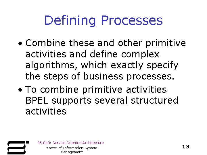 Defining Processes • Combine these and other primitive activities and define complex algorithms, which