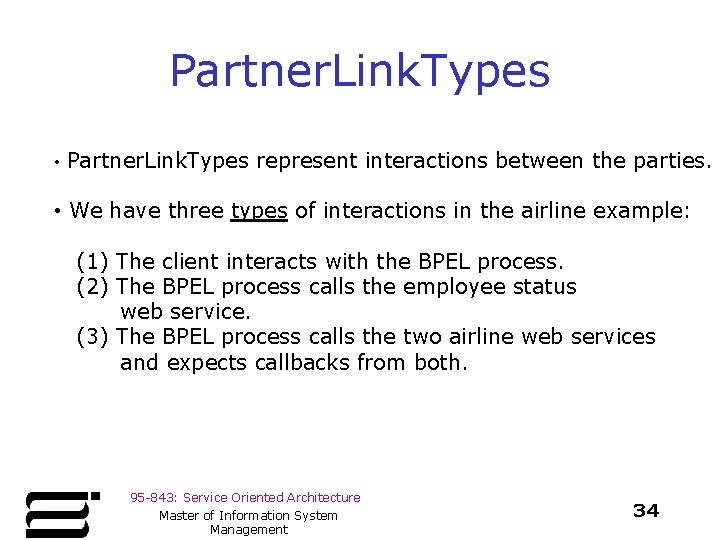 Partner. Link. Types • Partner. Link. Types represent interactions between the parties. • We