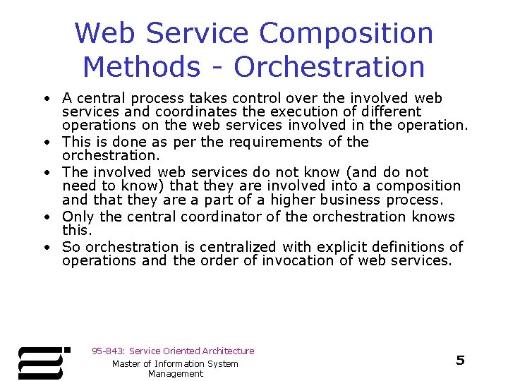 Web Service Composition Methods - Orchestration • A central process takes control over the