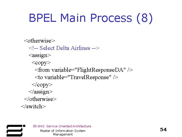 BPEL Main Process (8) <otherwise> <!-- Select Delta Airlines --> <assign> <copy> <from variable="Flight.