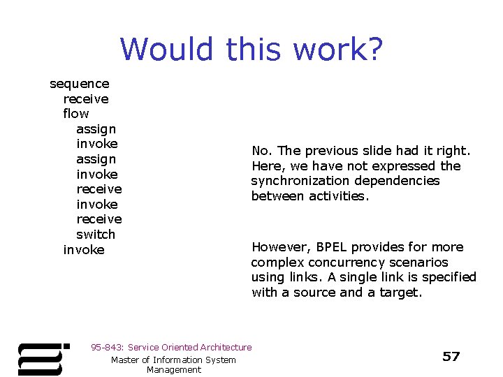 Would this work? sequence receive flow assign invoke receive switch invoke No. The previous