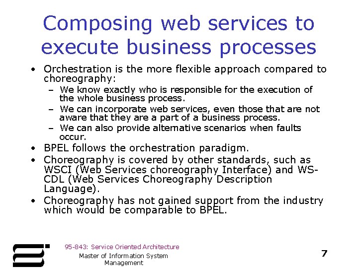 Composing web services to execute business processes • Orchestration is the more flexible approach