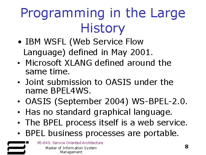 Programming in the Large History • IBM WSFL (Web Service Flow Language) defined in