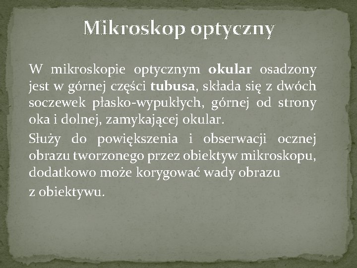 Mikroskop optyczny W mikroskopie optycznym okular osadzony jest w górnej części tubusa, składa się