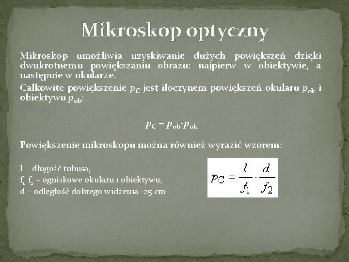 Mikroskop optyczny Mikroskop umożliwia uzyskiwanie dużych powiększeń dzięki dwukrotnemu powiększaniu obrazu: najpierw w obiektywie,