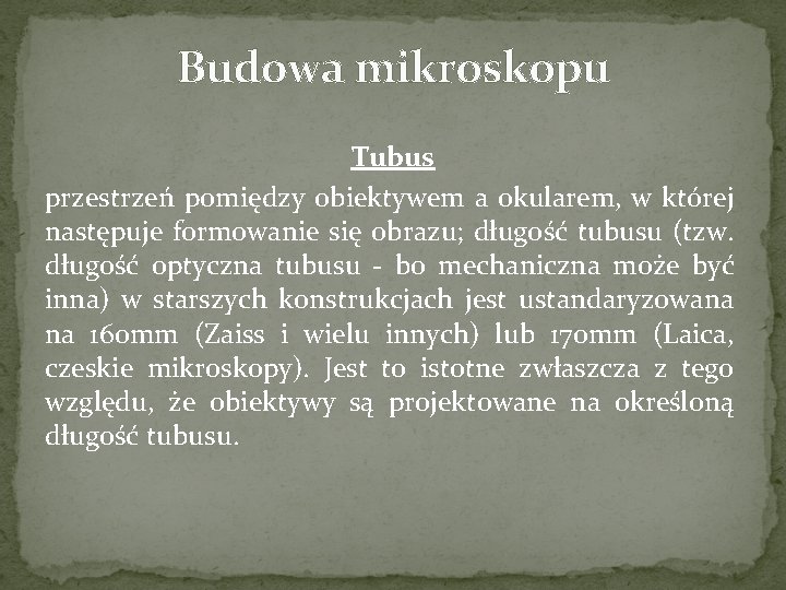 Budowa mikroskopu Tubus przestrzeń pomiędzy obiektywem a okularem, w której następuje formowanie się obrazu;