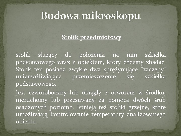 Budowa mikroskopu Stolik przedmiotowy stolik służący do położenia na nim szkiełka podstawowego wraz z