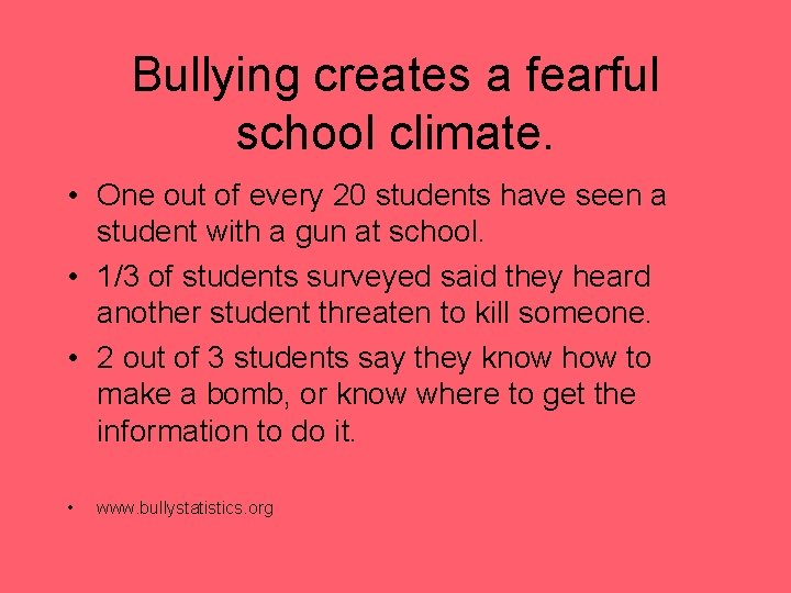 Bullying creates a fearful school climate. • One out of every 20 students have