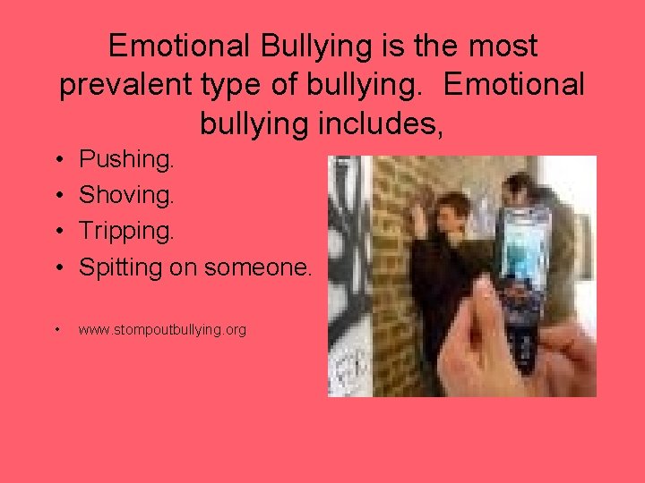 Emotional Bullying is the most prevalent type of bullying. Emotional bullying includes, • •
