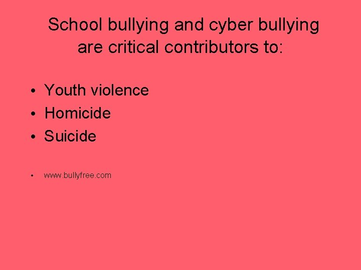 School bullying and cyber bullying are critical contributors to: • Youth violence • Homicide
