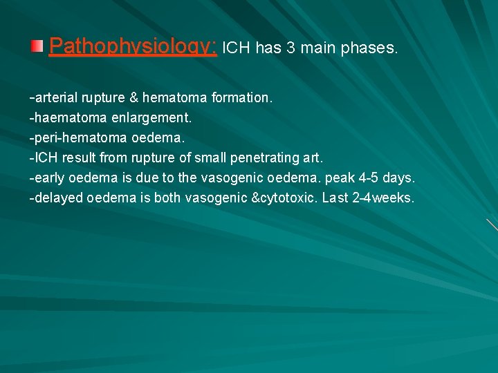 Pathophysiology: ICH has 3 main phases. -arterial rupture & hematoma formation. -haematoma enlargement. -peri-hematoma