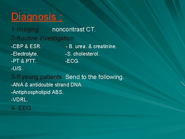 Diagnosis : 1 -Imaging noncontrast CT. 2 -Routine investigation. -CBP & ESR. -Electrolyte. -PT