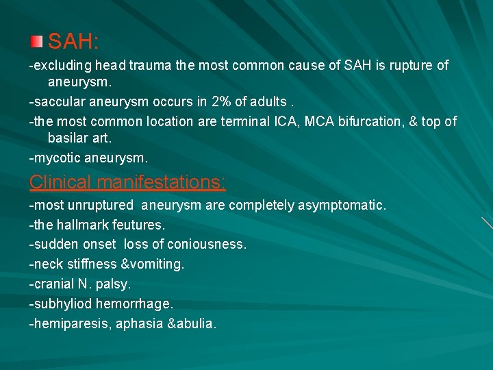 SAH: -excluding head trauma the most common cause of SAH is rupture of aneurysm.