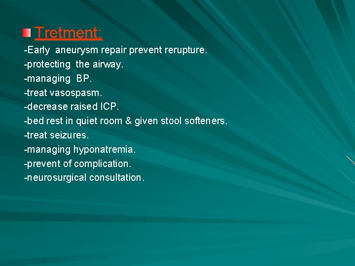 Tretment: -Early aneurysm repair prevent rerupture. -protecting the airway. -managing BP. -treat vasospasm. -decrease