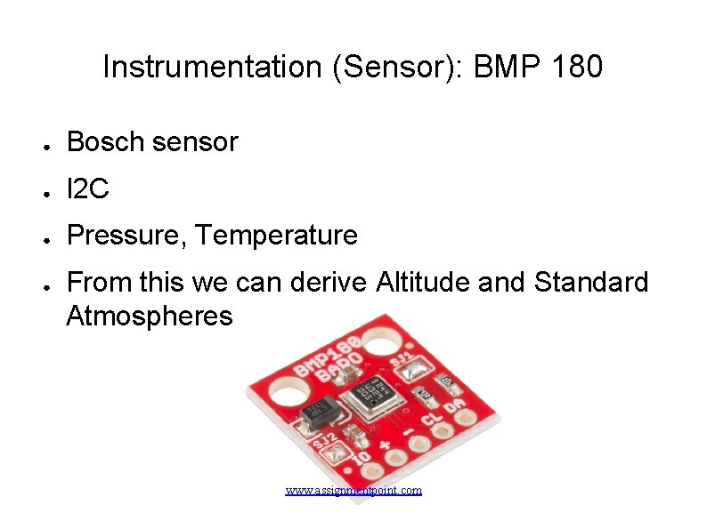 Instrumentation (Sensor): BMP 180 ● Bosch sensor ● I 2 C ● Pressure, Temperature