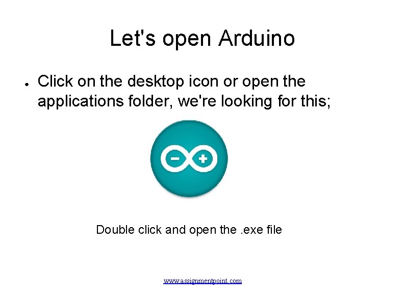 Let's open Arduino ● Click on the desktop icon or open the applications folder,