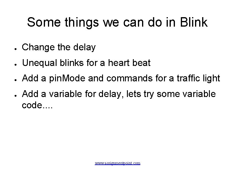 Some things we can do in Blink ● Change the delay ● Unequal blinks