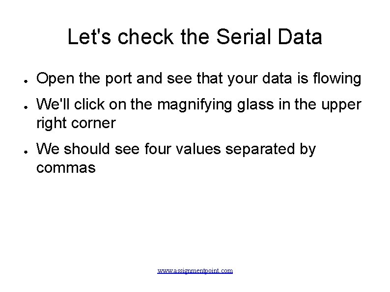 Let's check the Serial Data ● ● ● Open the port and see that