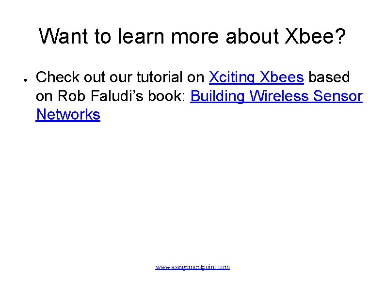 Want to learn more about Xbee? ● Check out our tutorial on Xciting Xbees