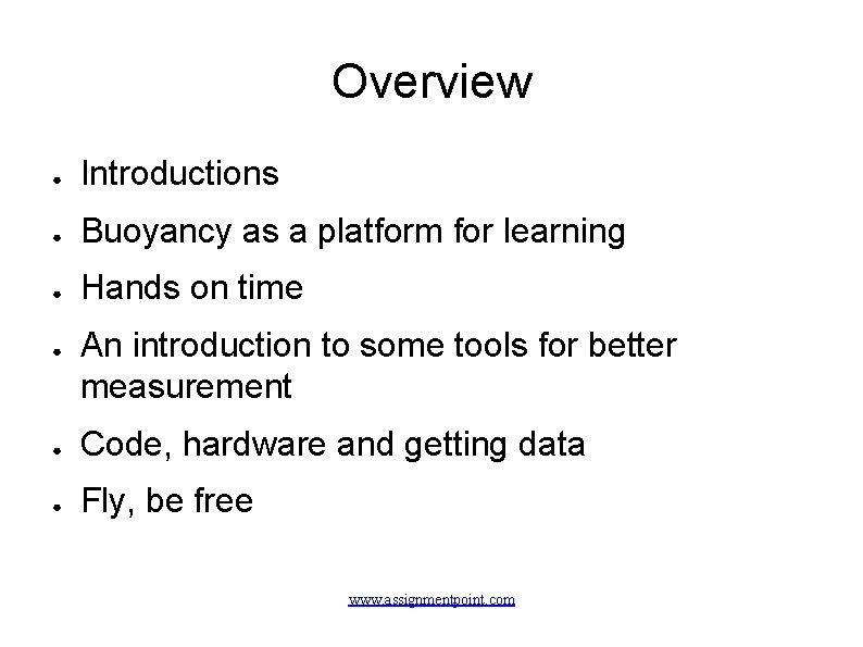 Overview ● Introductions ● Buoyancy as a platform for learning ● Hands on time