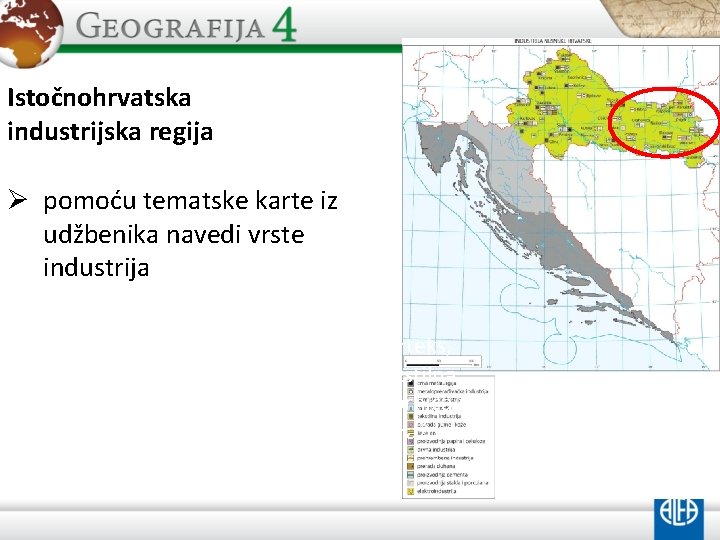 Istočnohrvatska industrijska regija Ø pomoću tematske karte iz udžbenika navedi vrste industrija Varteks, tekstilna