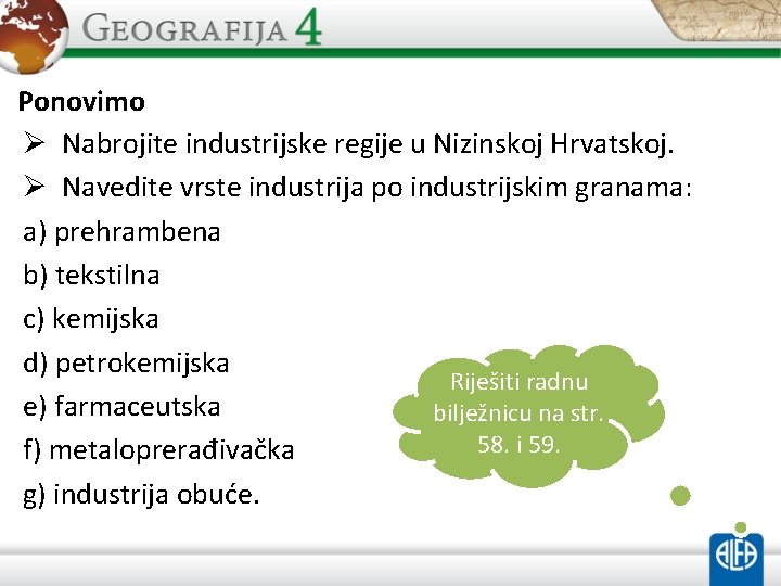 Ponovimo Ø Nabrojite industrijske regije u Nizinskoj Hrvatskoj. Ø Navedite vrste industrija po industrijskim