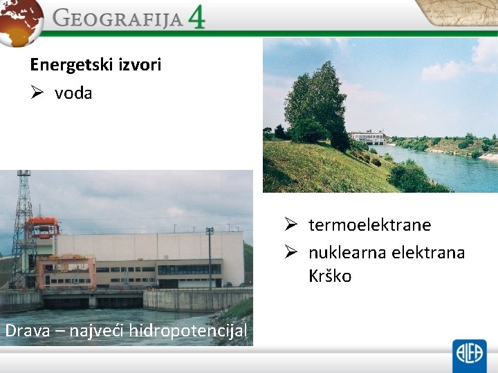 Energetski izvori Ø voda Ø termoelektrane Ø nuklearna elektrana Krško Drava – najveći hidropotencijal