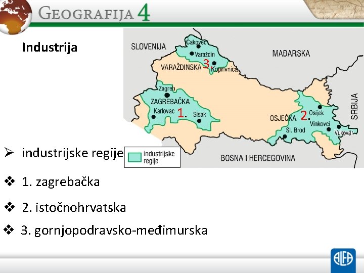 Industrija 3. 1. Ø industrijske regije v 1. zagrebačka v 2. istočnohrvatska v 3.