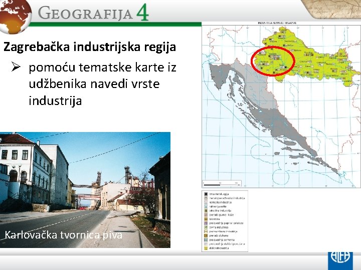 Zagrebačka industrijska regija Ø pomoću tematske karte iz udžbenika navedi vrste industrija Karlovačka tvornica
