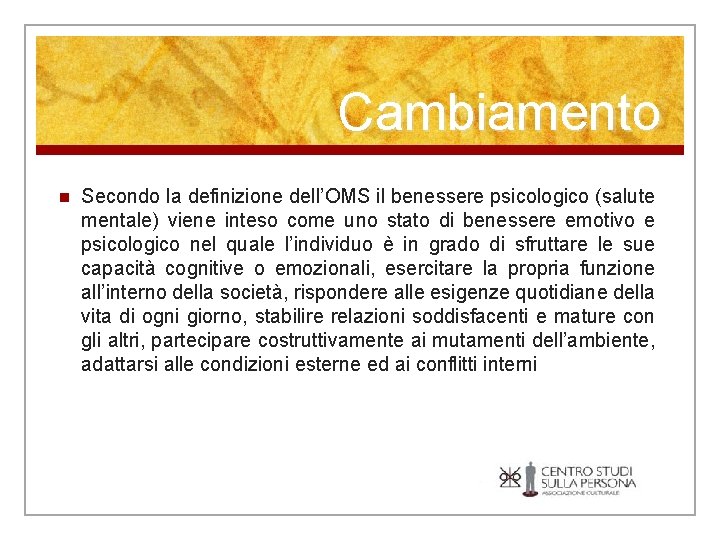 Cambiamento n Secondo la definizione dell’OMS il benessere psicologico (salute mentale) viene inteso come