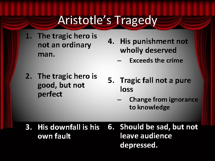 Aristotle’s Tragedy 1. The tragic hero is not an ordinary man. 4. His punishment