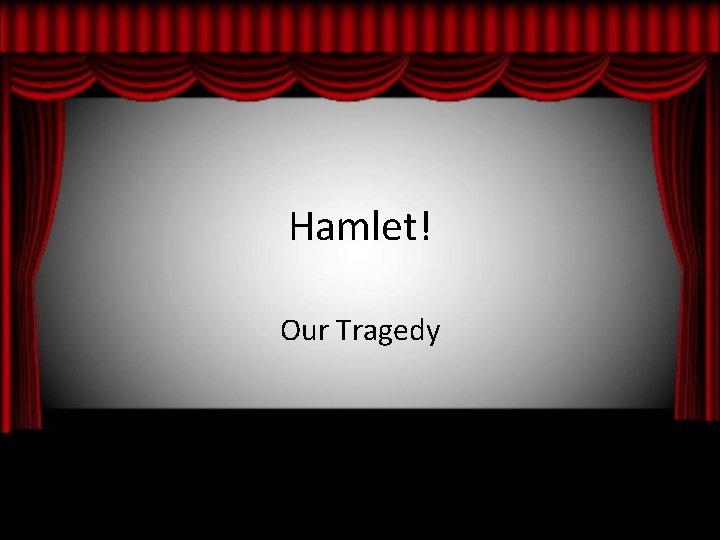 Hamlet! Our Tragedy 