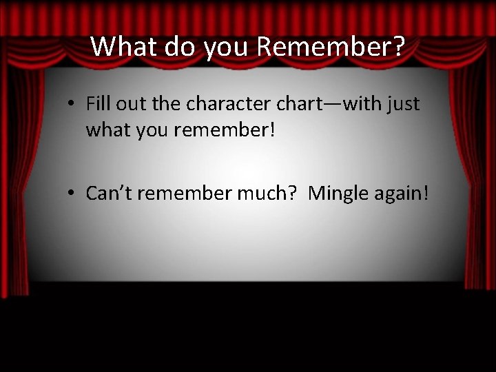 What do you Remember? • Fill out the character chart—with just what you remember!