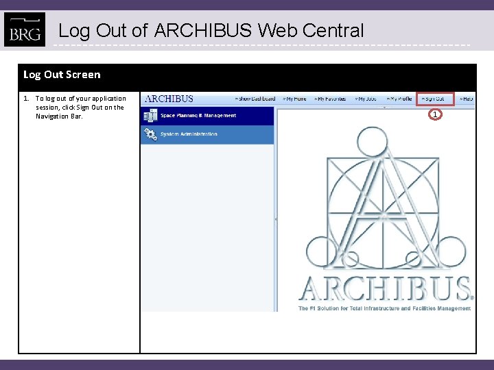 Log Out of ARCHIBUS Web Central Log Out Screen 1. To log out of