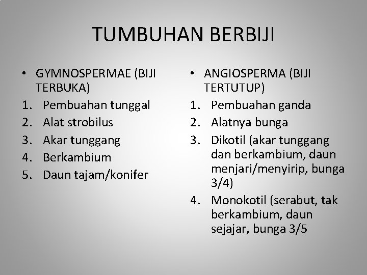 TUMBUHAN BERBIJI • GYMNOSPERMAE (BIJI TERBUKA) 1. Pembuahan tunggal 2. Alat strobilus 3. Akar