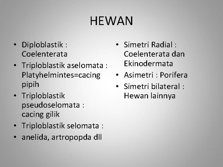 HEWAN • Diploblastik : • Simetri Radial : Coelenterata dan Ekinodermata • Triploblastik aselomata