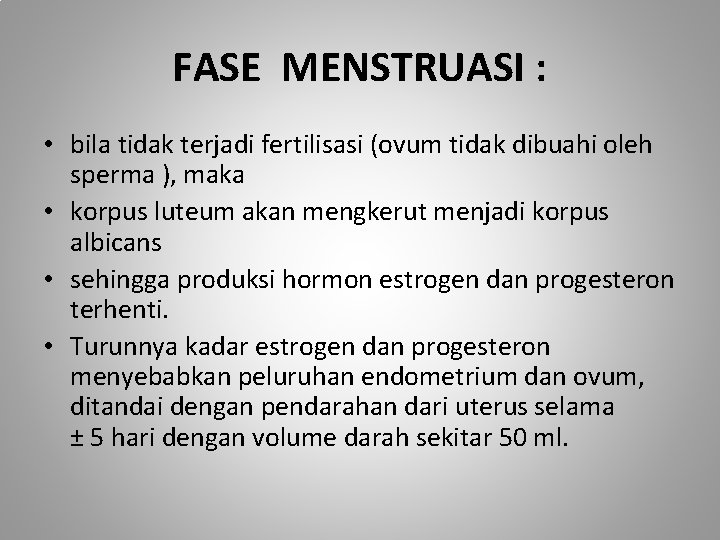 FASE MENSTRUASI : • bila tidak terjadi fertilisasi (ovum tidak dibuahi oleh sperma ),