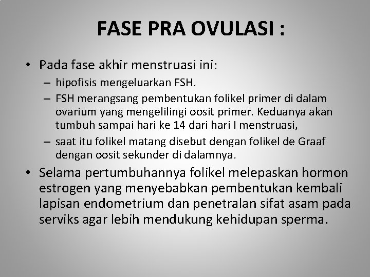 FASE PRA OVULASI : • Pada fase akhir menstruasi ini: – hipofisis mengeluarkan FSH.