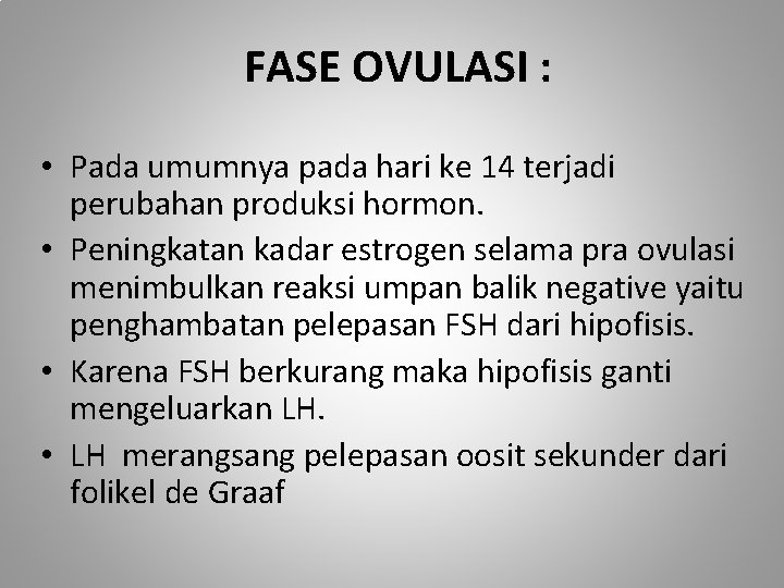 FASE OVULASI : • Pada umumnya pada hari ke 14 terjadi perubahan produksi hormon.