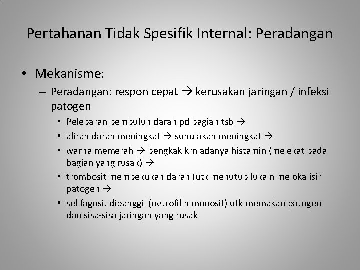 Pertahanan Tidak Spesifik Internal: Peradangan • Mekanisme: – Peradangan: respon cepat kerusakan jaringan /