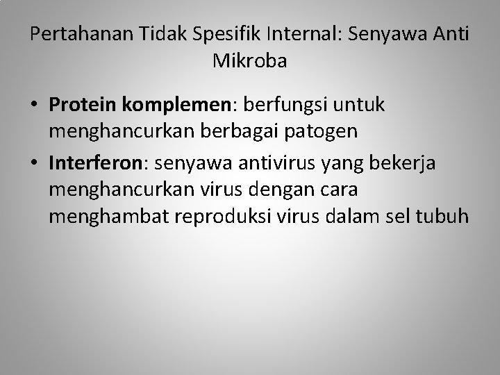 Pertahanan Tidak Spesifik Internal: Senyawa Anti Mikroba • Protein komplemen: berfungsi untuk menghancurkan berbagai