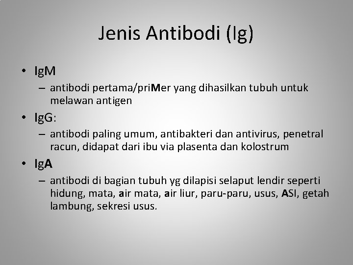 Jenis Antibodi (Ig) • Ig. M – antibodi pertama/pri. Mer yang dihasilkan tubuh untuk