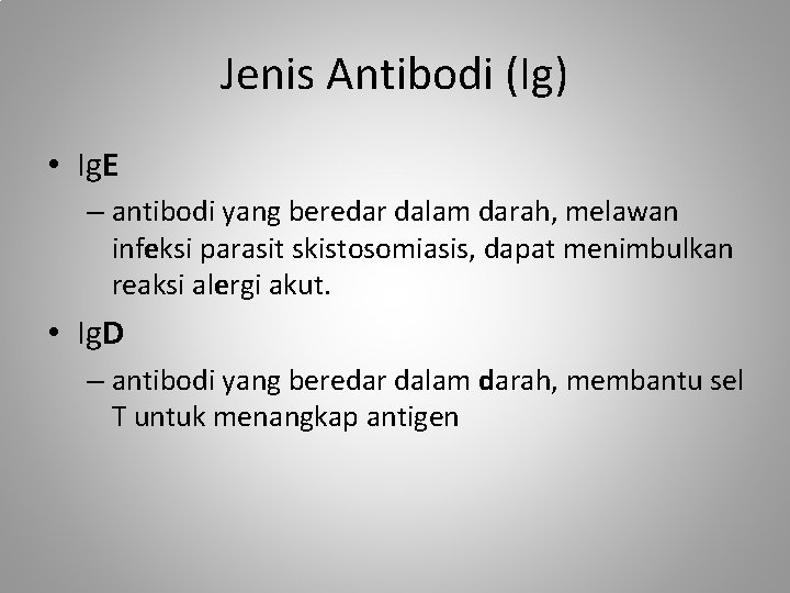 Jenis Antibodi (Ig) • Ig. E – antibodi yang beredar dalam darah, melawan infeksi