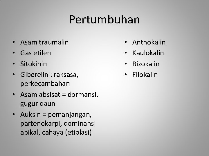 Pertumbuhan Asam traumalin Gas etilen Sitokinin Giberelin : raksasa, perkecambahan • Asam absisat =