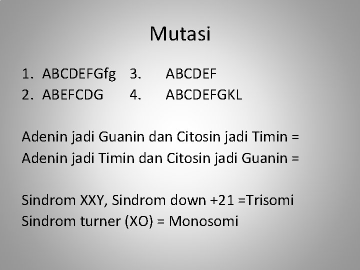 Mutasi 1. ABCDEFGfg 3. 2. ABEFCDG 4. ABCDEFGKL Adenin jadi Guanin dan Citosin jadi