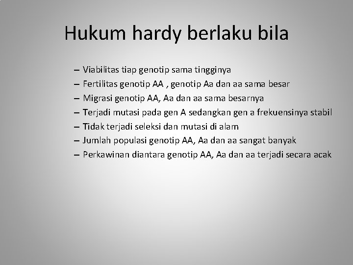 Hukum hardy berlaku bila – – – – Viabilitas tiap genotip sama tingginya Fertilitas