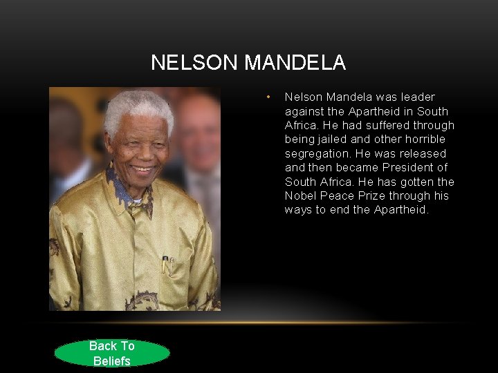 NELSON MANDELA • Back To Beliefs Nelson Mandela was leader against the Apartheid in