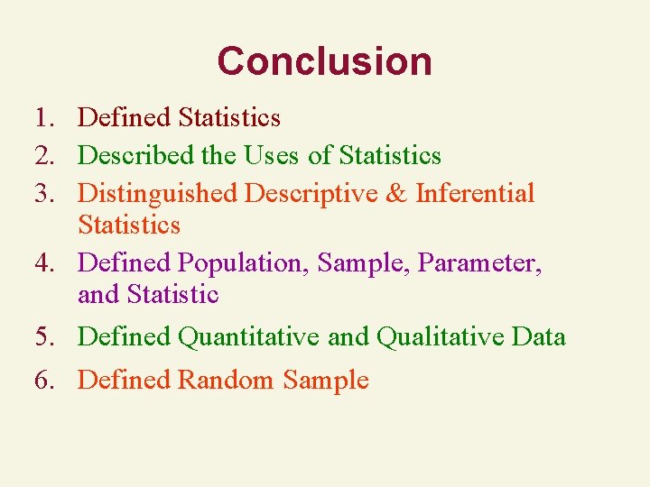 Conclusion 1. Defined Statistics 2. Described the Uses of Statistics 3. Distinguished Descriptive & Conclusion 1. Defined Statistics 2. Described the Uses of Statistics 3. Distinguished Descriptive &